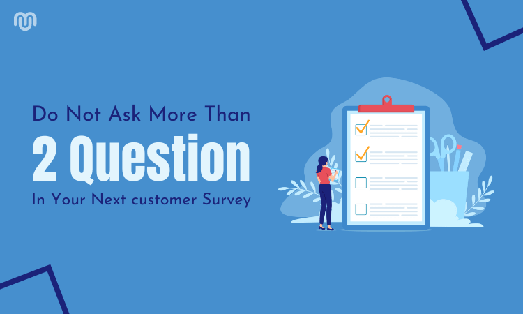 Do Not Ask More Than Two Questions In Your Next customer Survey