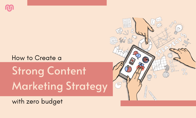 How to Create a Strong content marketing strategy with zero budget How to Create a Strong content marketing strategy with zero budget