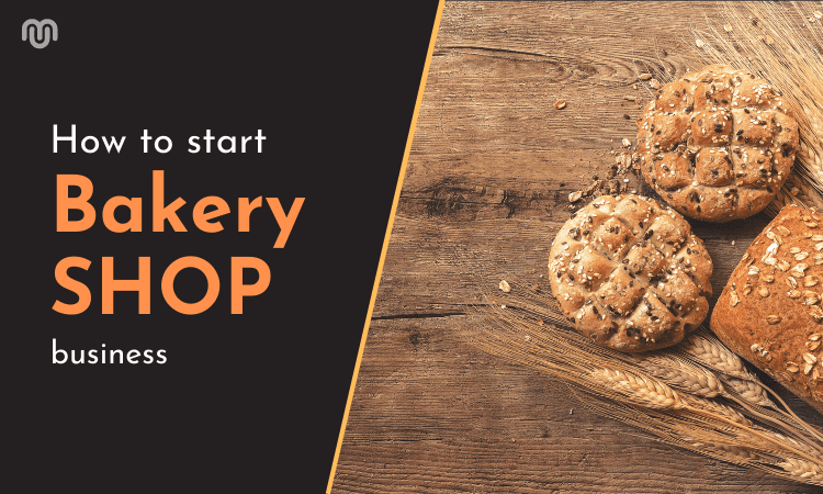 How to Start a Bakery Business - Step By Step Guide