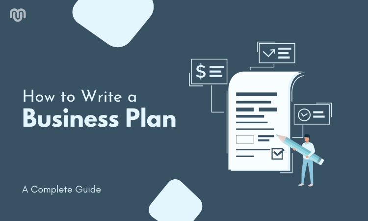 How to Write a Business Plan - Step By Step Guide [Template Download]