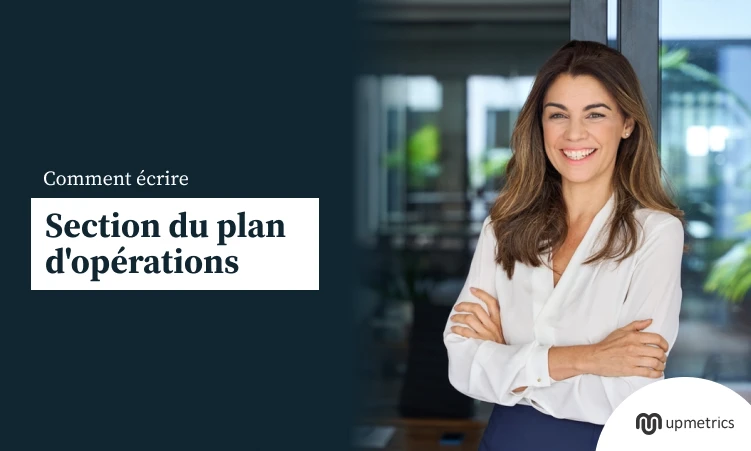Comment rédiger la section plan d’exploitation de votre plan d’entreprise ?