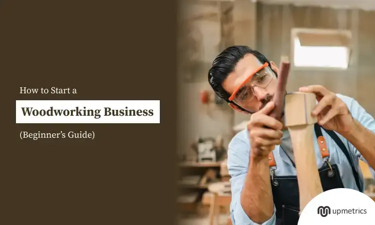 How to Start a Woodworking Business: Beginner’s Guide