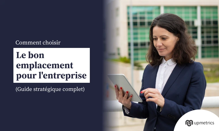 Comment choisir le bon emplacement pour votre entreprise : Un guide stratégique complet