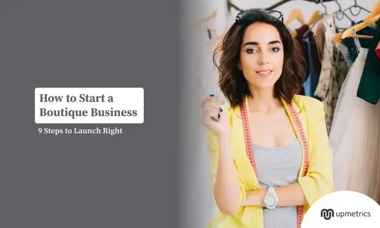 How to Start a Boutique Business: 9 Steps to Launch Right