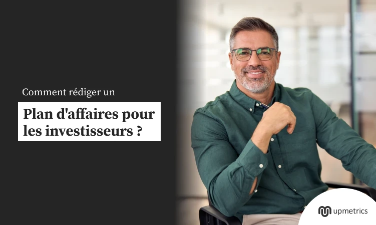 Comment rédiger un plan d’affaires pour les investisseurs ?