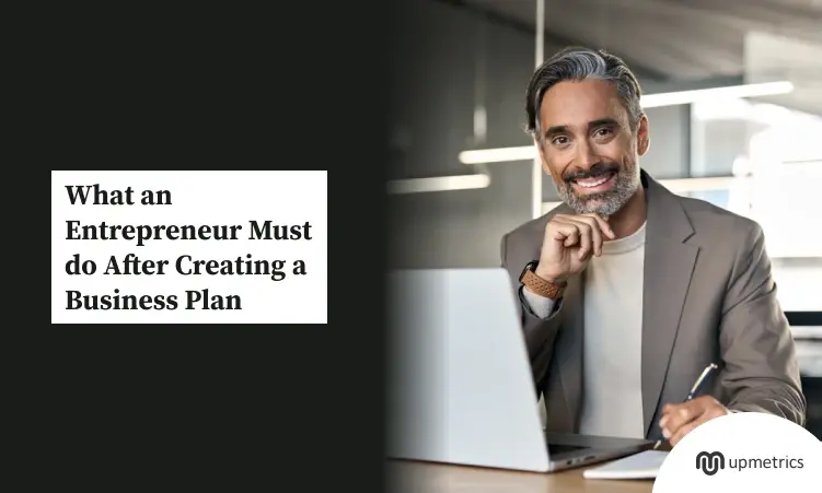 What an entrepreneur must do after creating a business plan