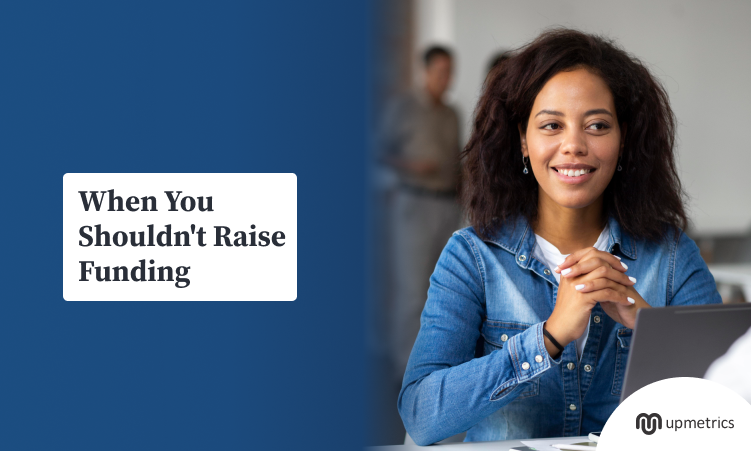 when you should not raise funding