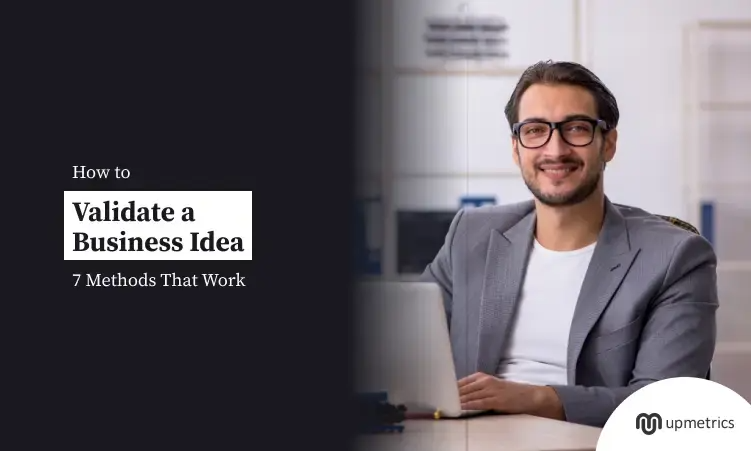 How to Validate a Business Idea: 7 Methods That Work
