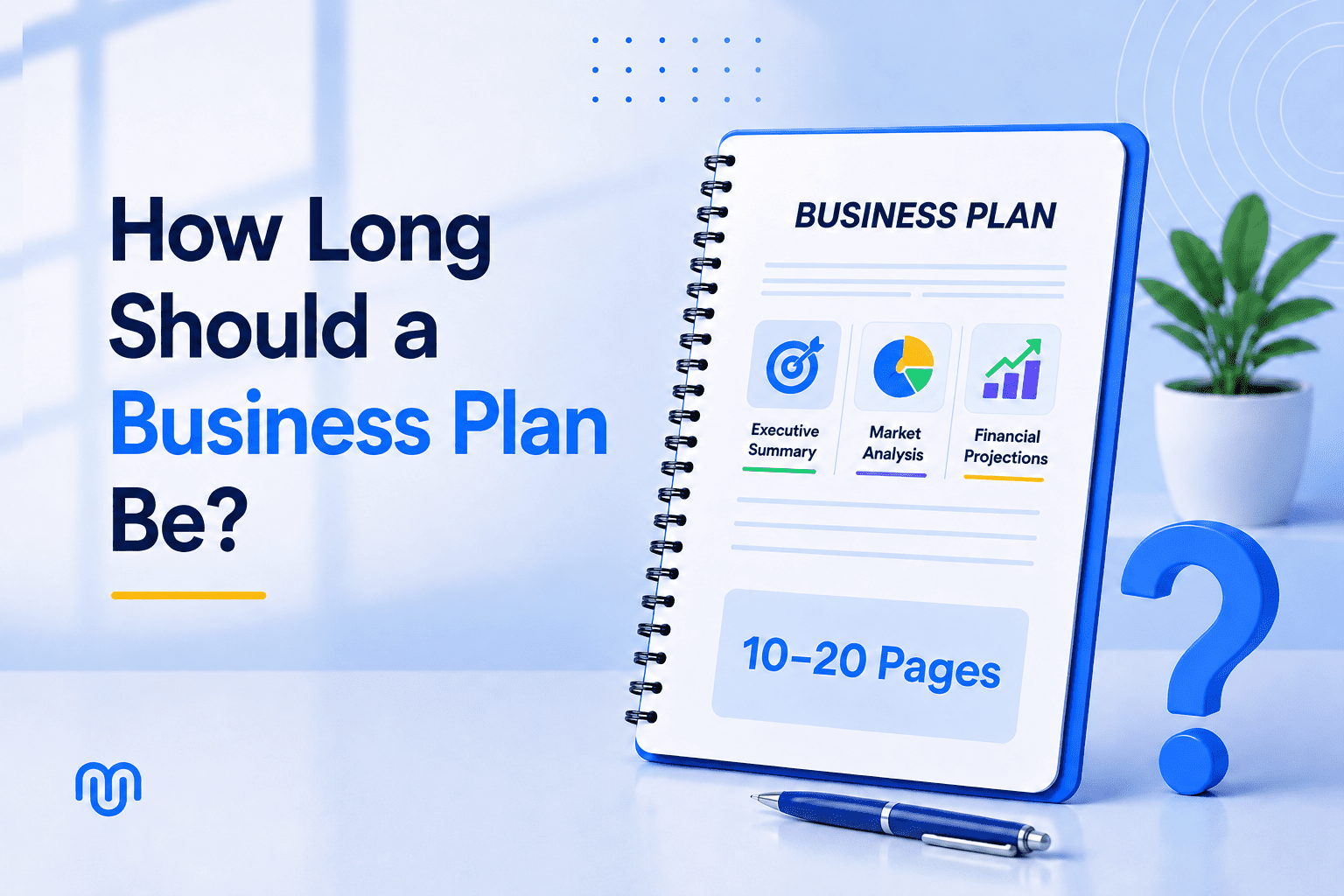 Business plan notebook with executive summary, market analysis, financial projections sections; recommended 10-20 pages